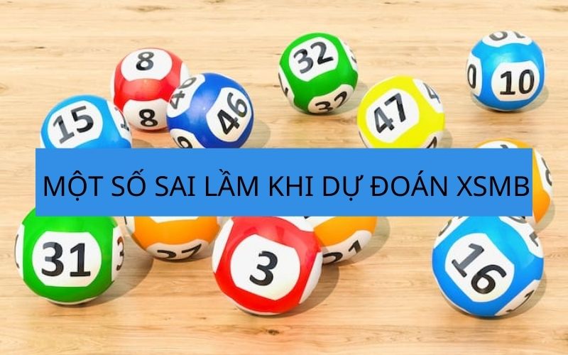 Một số sai lầm khi dự đoán XSMB